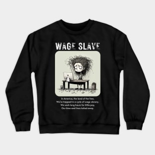 Wage Slave - And so can you! v4 Crewneck Sweatshirt